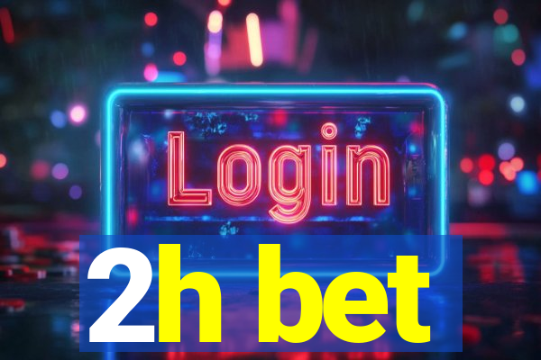 2h bet